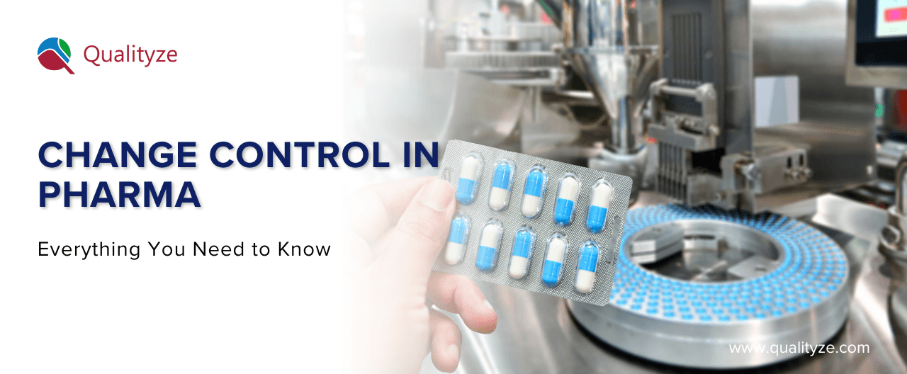 Change Control in Pharma - Everything You Need to Know