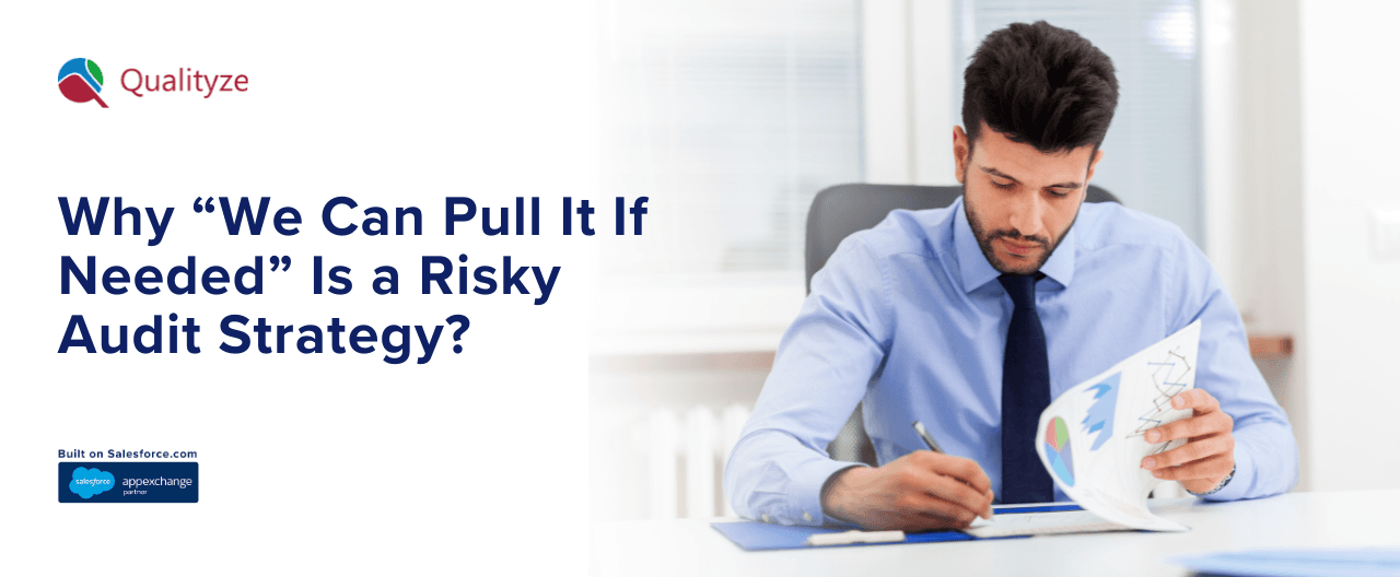 Why “We Can Pull It If Needed” Is a Risky Audit Strategy?